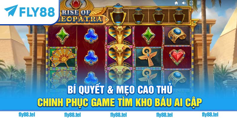 Game Tìm Kho Báu Ai Cập: Bí Ẩn Cổ Đại Đỉnh Cao Trên Fly88 2 Bí quyết & mẹo cao thủ chinh phục game tìm kho báu Ai Cập